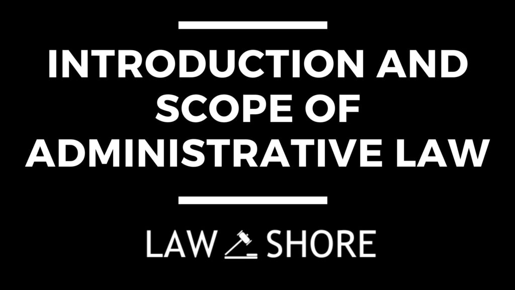 Introduction and Scope of Administrative Law