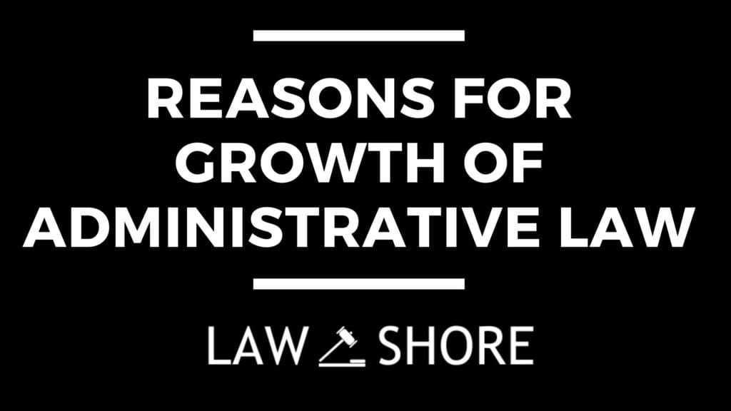 Reasons for Growth of Administrative Law