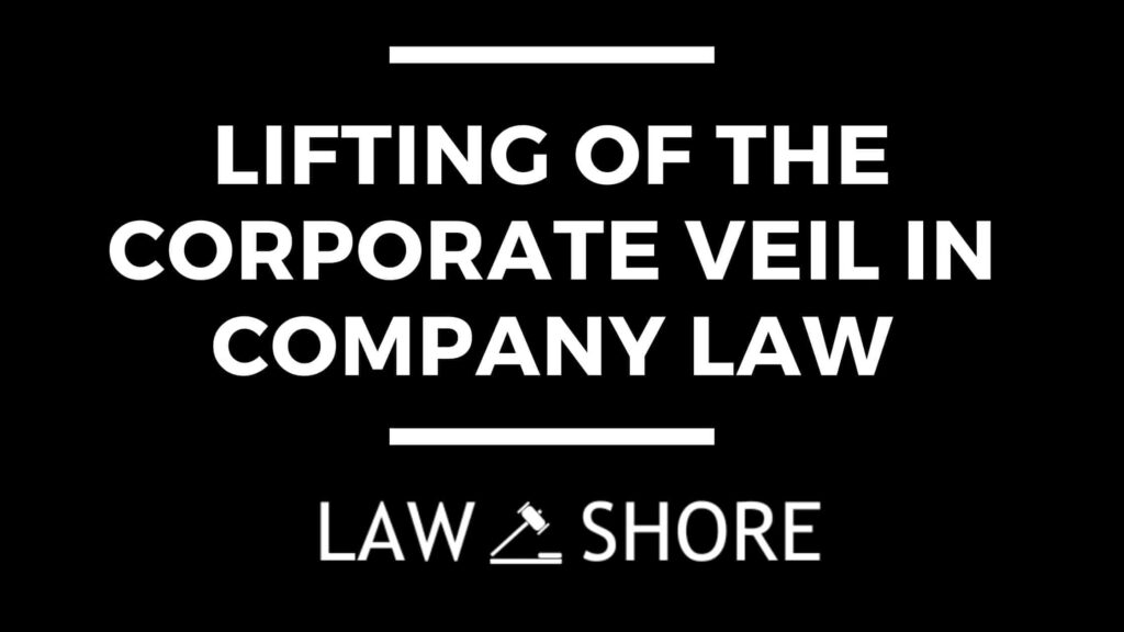 Lifting of the Corporate Veil in Company Law