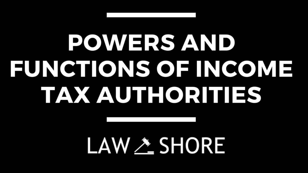 Powers and Functions of Income Tax Authorities